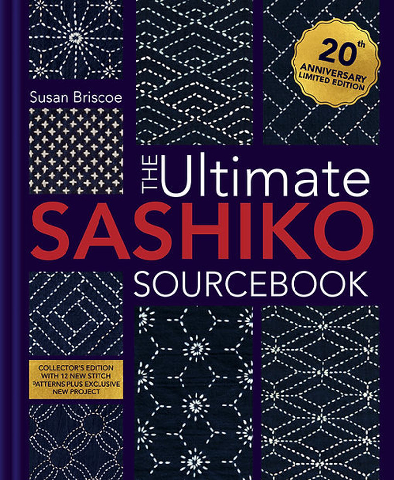 20th Anniversary Edition: The Ultimate Sashiko Sourcebook by Susan Briscoe 