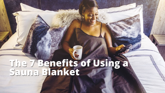 Benefits of Using a Sauna Blanket