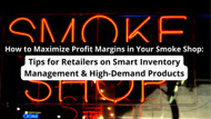 How to Maximize Profit Margins in Your Smoke Shop: Tips for Retailers on Smart Inventory Management & High-Demand Products How to Maximize Profit Margins in Your Smoke Shop: Tips for Retailers on Smart Inventory Management & High-Demand Products