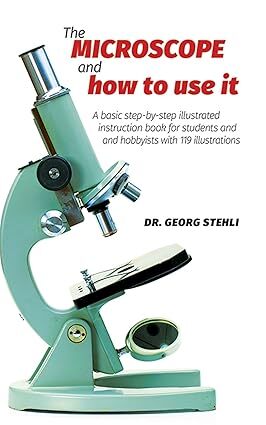 The Microscope And How to Use It