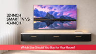 32-Inch Smart TV vs 43-Inch: Which Size Should You Buy for Your Room?