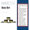 Dixie Belle Paint Dixie Dirt-4oz. 
How-to page with step by step instructional text box on the right side of the page and on the left side has the 3 containers of Dixie Dirt in all colors stacked together with the powder showing the different colors surrounding them.