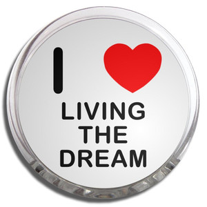 I Love Living The Dream - Fridge Magnet Memo Clip