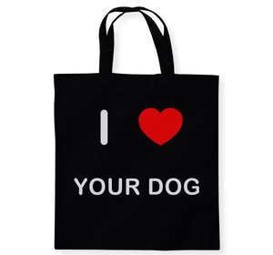 I Love Your Dog - Cotton Tote Bag I Love Your Dog - Cotton Tote Bag