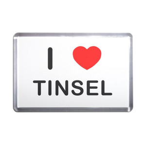 I Love Tinsel - Plastic Fridge Magnet