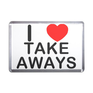 I Love Take Aways - Plastic Fridge Magnet