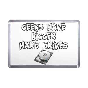 Geeks Have Bigger Hard Drives - Plastic Fridge Magnet