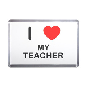 I Love My Teacher - Plastic Fridge Magnet