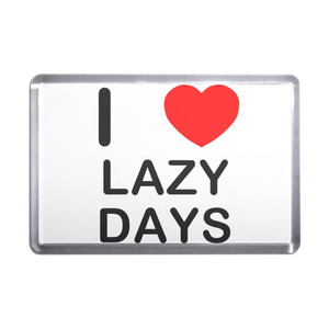 I love Lazy Days - Plastic Fridge Magnet I love Lazy Days - Plastic Fridge Magnet