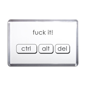 Ctrl Alt Del - Fuck It - Plastic Fridge Magnet Ctrl Alt Del - Fuck It - Plastic Fridge Magnet