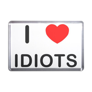 I love Idiots - Plastic Fridge Magnet