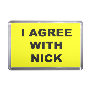 I Agree With Nick - Plastic Fridge Magnet I Agree With Nick - Plastic Fridge Magnet