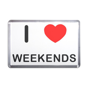 I love Weekends - Plastic Fridge Magnet