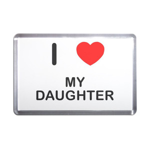 I Love My Daughter - Plastic Fridge Magnet