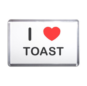 I Love Toast - Plastic Fridge Magnet