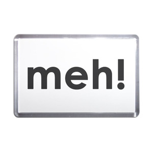 Meh - Plastic Fridge Magnet