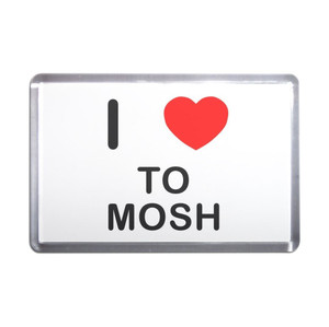 I Love To Mosh - Plastic Fridge Magnet I Love To Mosh - Plastic Fridge Magnet