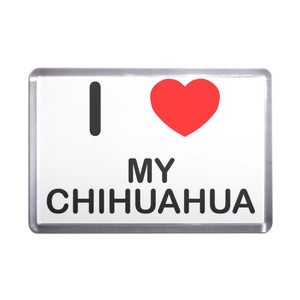 I Love My Chihuahua - Plastic Fridge Magnet