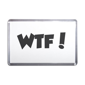 WTF! What The Fuck - Plastic Fridge Magnet WTF! What The Fuck - Plastic Fridge Magnet