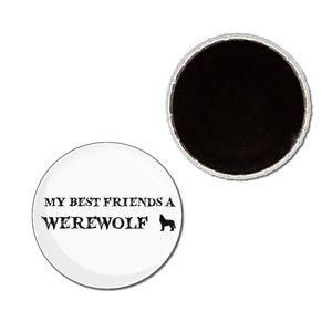 My Best Friend is a Werewolf - Button Badge Fridge Magnet My Best Friend is a Werewolf - Button Badge Fridge Magnet