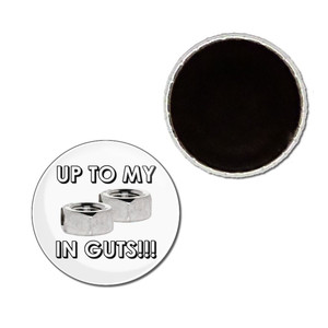 Up To My Nuts In Guts - Button Badge Fridge Magnet Up To My Nuts In Guts - Button Badge Fridge Magnet