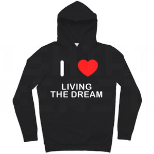 I Love Living The Dream - Hoodie