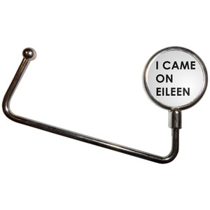 I Came On Eileen - Handbag Table Hook Hanger