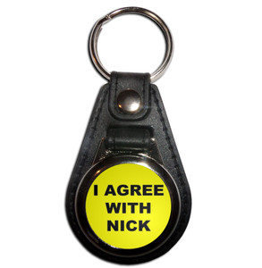 I Agree With Nick - Plastic Medallion Key Ring I Agree With Nick - Plastic Medallion Key Ring