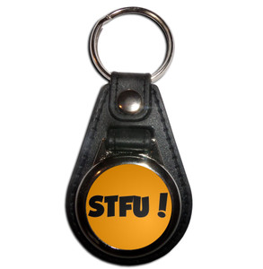 STFU! Shut the fuck up! - Plastic Medallion Key Ring