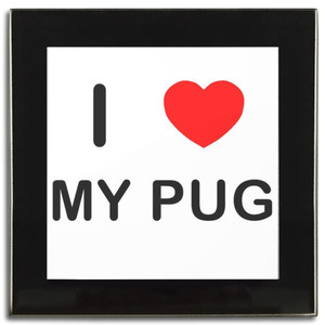 I Love My Pug - Square Glass Coaster I Love My Pug - Square Glass Coaster