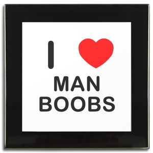 I Love Man Boobs - Square Glass Coaster I Love Man Boobs - Square Glass Coaster