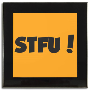 STFU! Shut the fuck up! - Square Glass Coaster