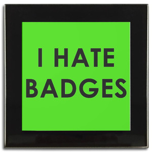 I Hate Badges - Square Glass Coaster