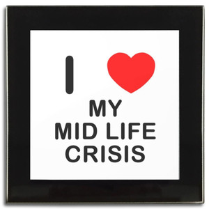 I Love My Mid Life Crisis - Square Glass Coaster I Love My Mid Life Crisis - Square Glass Coaster