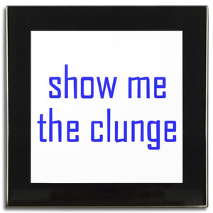 Show Me The Clunge - Square Glass Coaster Show Me The Clunge - Square Glass Coaster