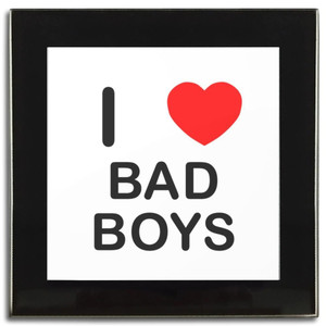 I Love Bad Boys - Square Glass Coaster I Love Bad Boys - Square Glass Coaster