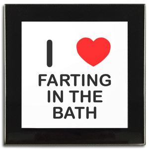 I Love Farting In The Bath - Square Glass Coaster