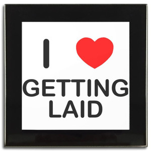 I Love Getting Laid - Square Glass Coaster