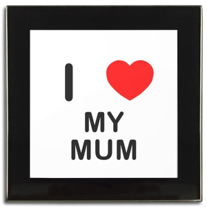 I Love My Mum - Square Glass Coaster I Love My Mum - Square Glass Coaster