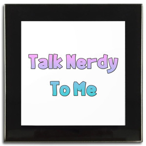 Talk Nerdy To Me - Square Glass Coaster