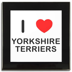 I Love Yorkshire Terriers - Square Glass Coaster I Love Yorkshire Terriers - Square Glass Coaster