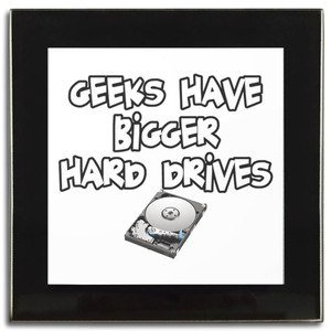 Geeks Have Bigger Hard Drives - Square Glass Coaster Geeks Have Bigger Hard Drives - Square Glass Coaster