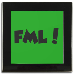 FML! Fuck My Life - Square Glass Coaster
