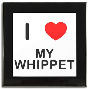 I Love My Whippet - Square Glass Coaster