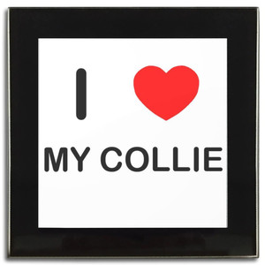 I Love My Collie - Square Glass Coaster I Love My Collie - Square Glass Coaster