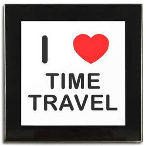 I Love Time Travel - Square Glass Coaster I Love Time Travel - Square Glass Coaster