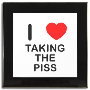 I Love Taking The Piss - Square Glass Coaster I Love Taking The Piss - Square Glass Coaster
