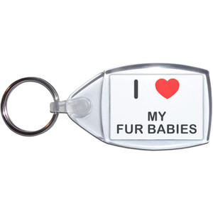 I love My Fur Babies - Clear Plastic Key Ring Size Choice New