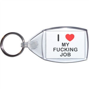 I Love My F*cking Job - Clear Plastic Key Ring Size Choice New I Love My F*cking Job - Clear Plastic Key Ring Size Choice New