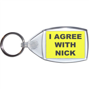 I Agree With Nick - Clear Plastic Key Ring Size Choice New